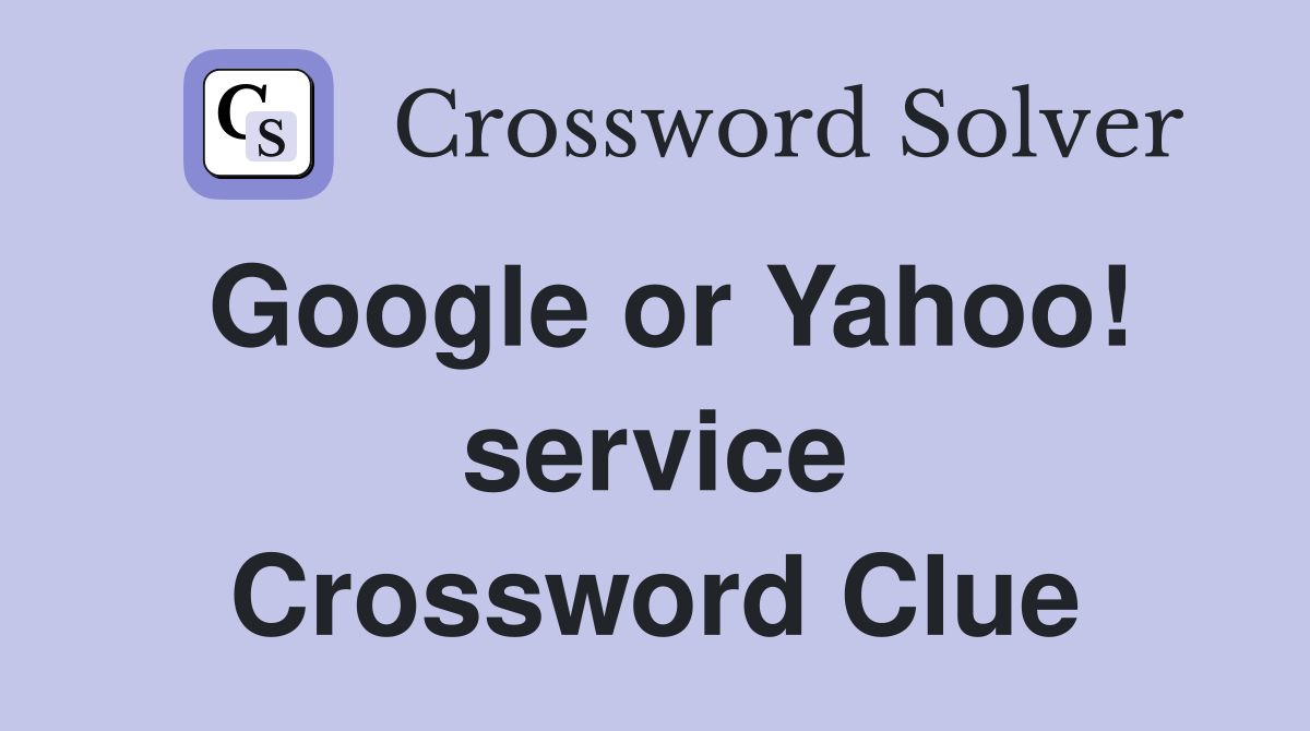 Google or Yahoo! service Crossword Clue