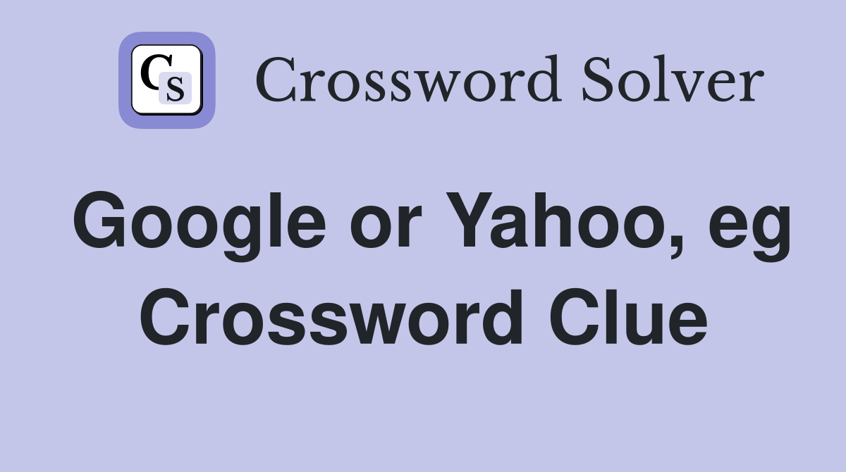 Google or Yahoo, eg Crossword Clue