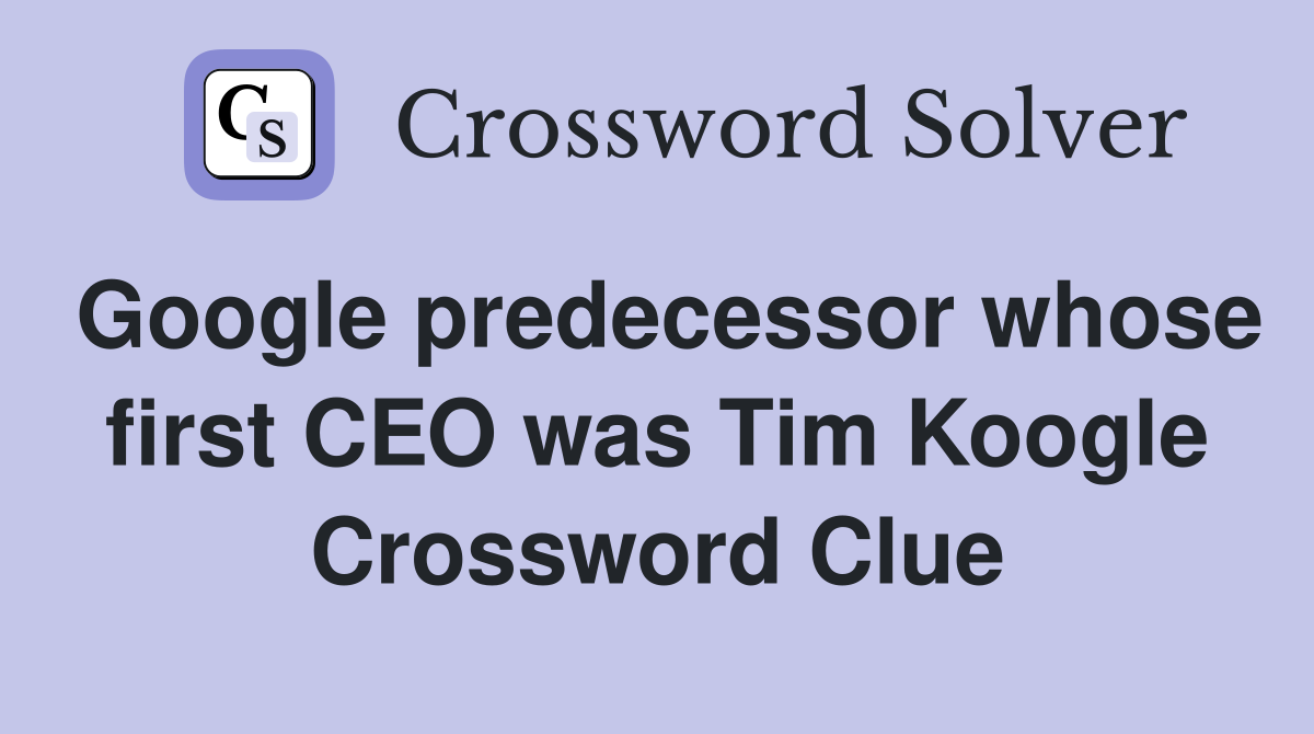 Google predecessor whose first CEO was Tim Koogle Crossword Clue