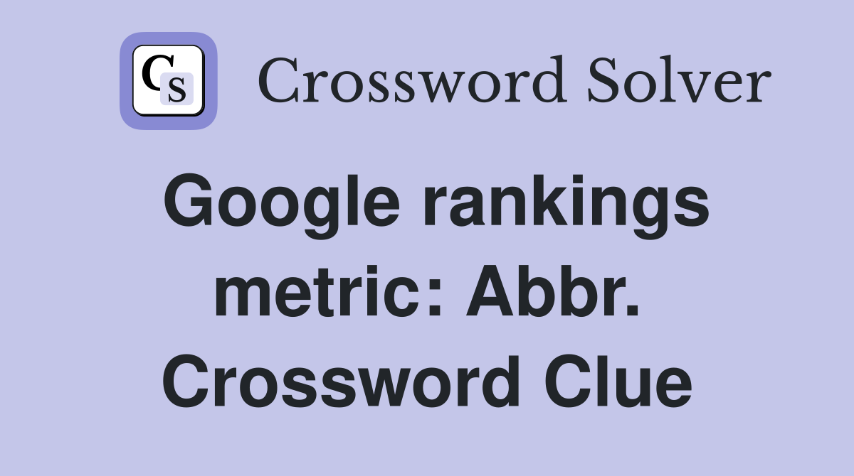 Google rankings metric: Abbr. Crossword Clue