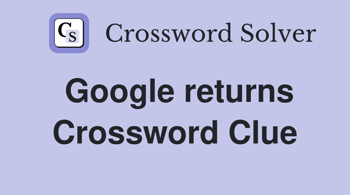 Google returns Crossword Clue