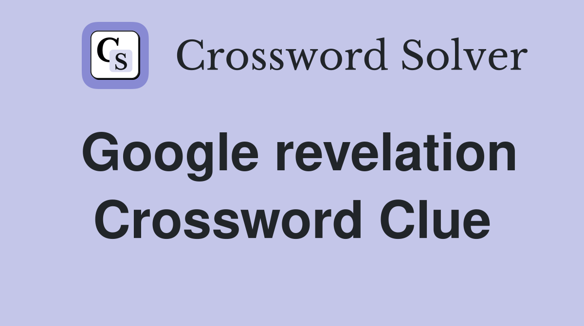 Google revelation Crossword Clue
