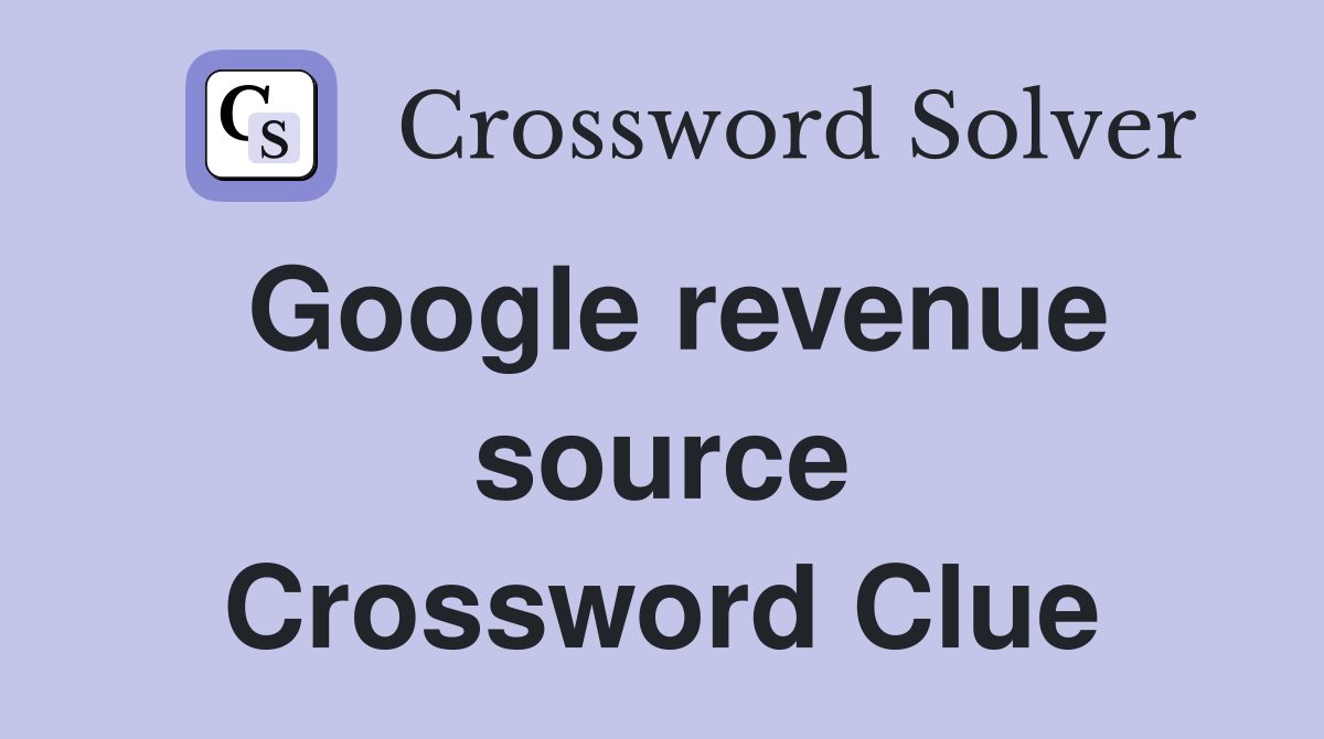Google revenue source Crossword Clue
