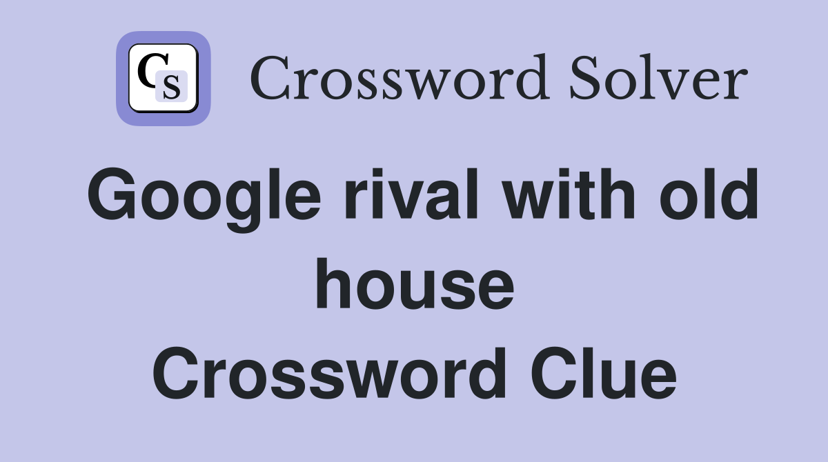 Google rival with old house Crossword Clue