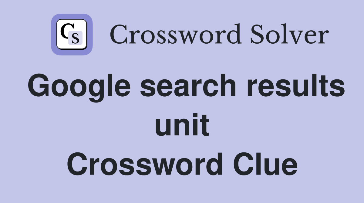 Google search results unit Crossword Clue