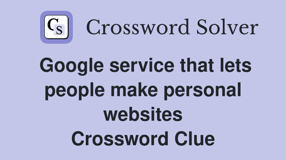 Google service that lets people make personal websites Crossword Clue