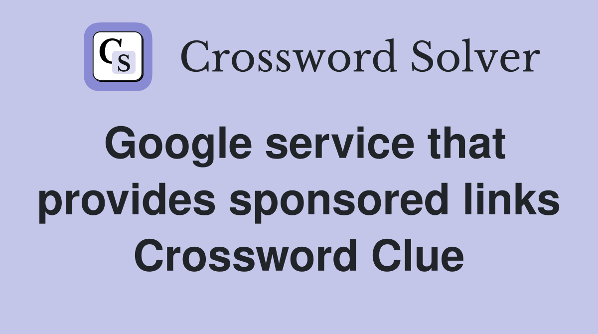 Google service that provides sponsored links Crossword Clue