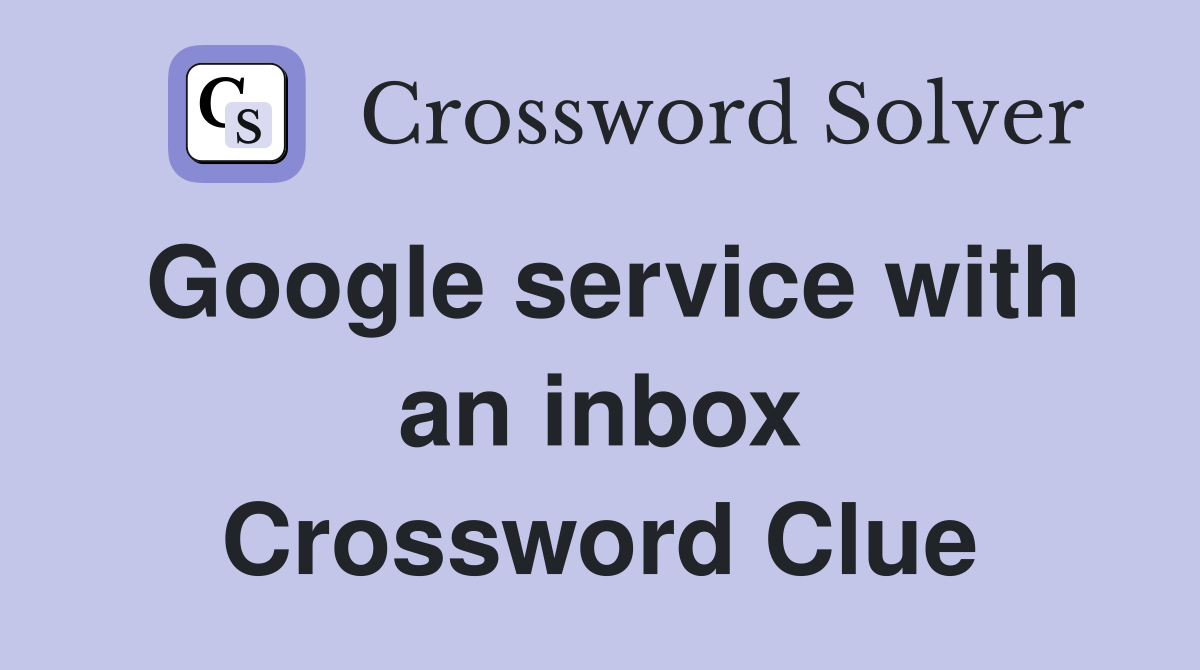 Google service with an inbox Crossword Clue