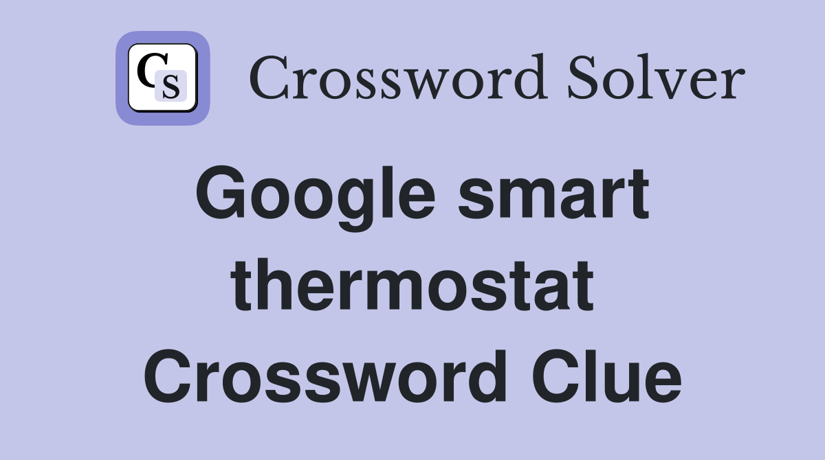 Google smart thermostat Crossword Clue