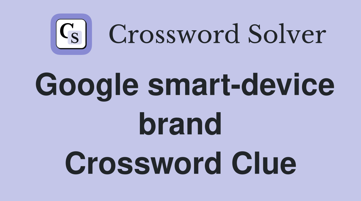 Google smart-device brand Crossword Clue