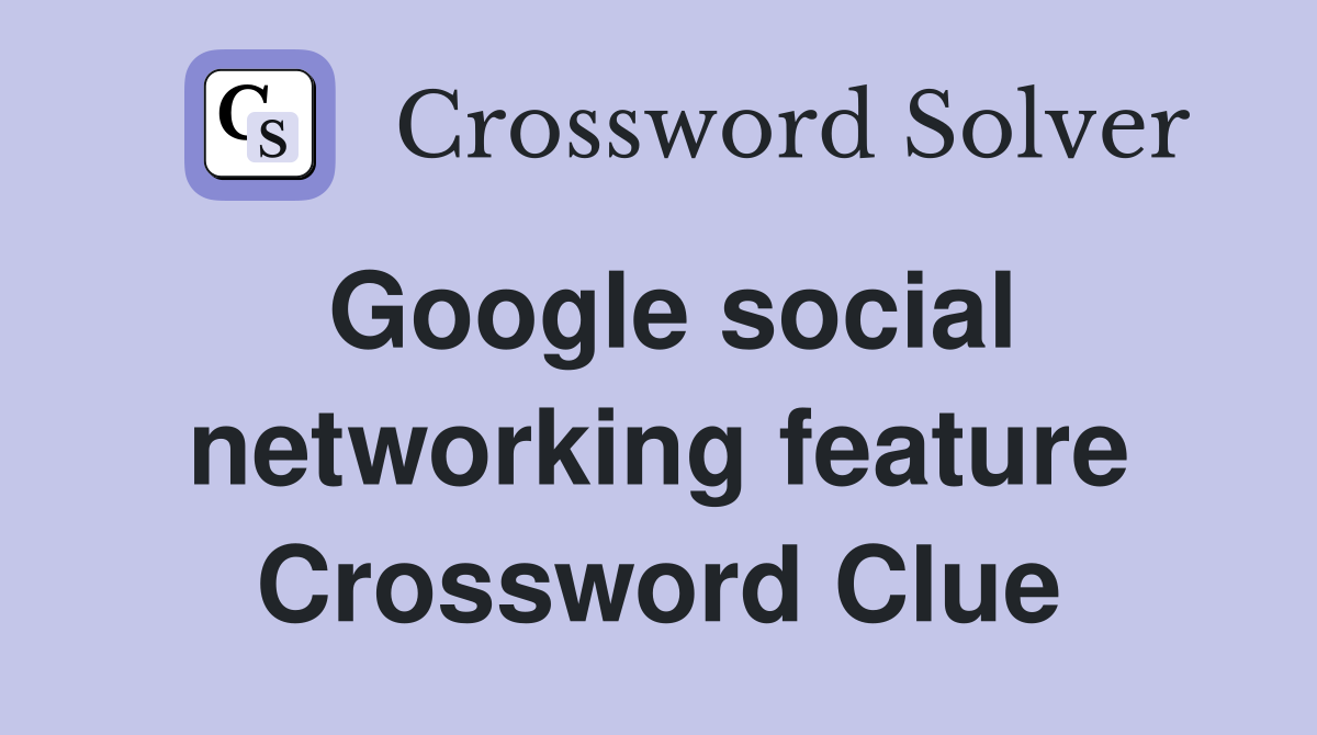 Google social networking feature Crossword Clue
