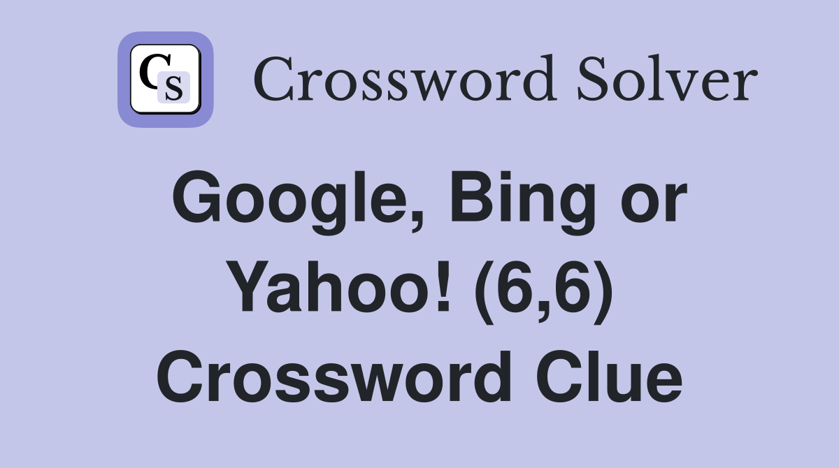Google, Bing or Yahoo! (6,6) Crossword Clue