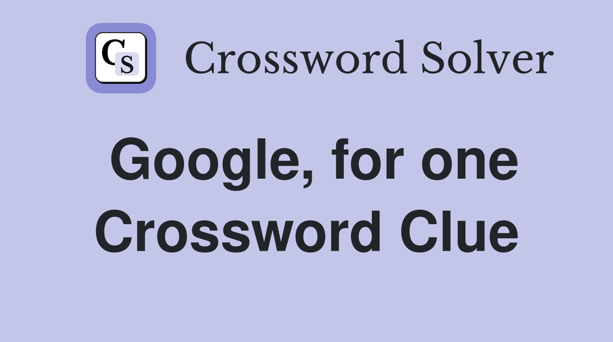 Google, for one Crossword Clue