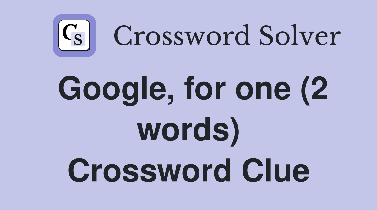 Google, for one (2 words) Crossword Clue