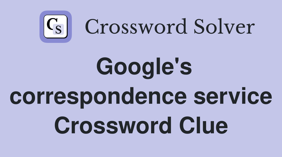 Google's correspondence service Crossword Clue