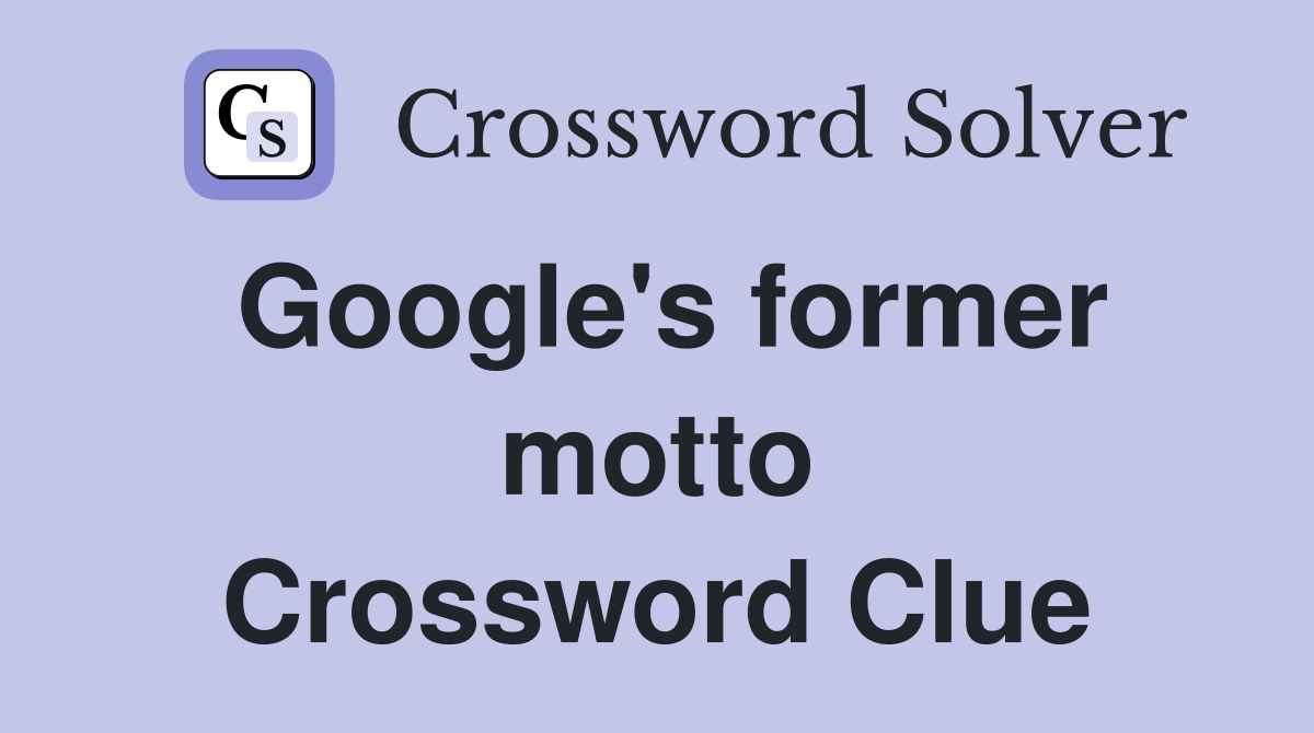 Google's former motto Crossword Clue