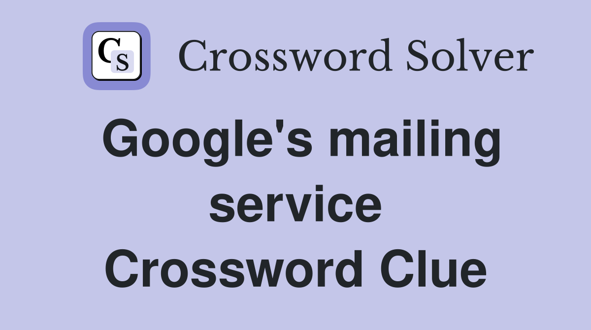 Google's mailing service Crossword Clue