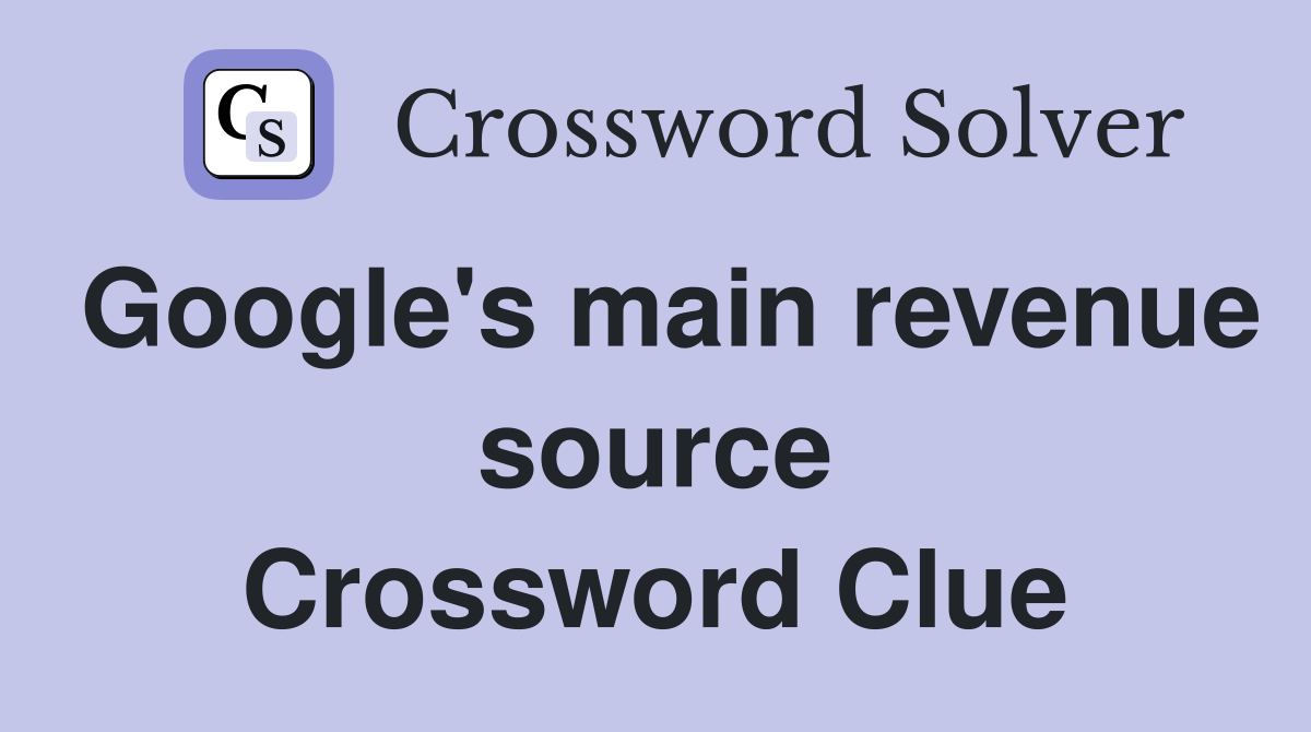 Google's main revenue source Crossword Clue