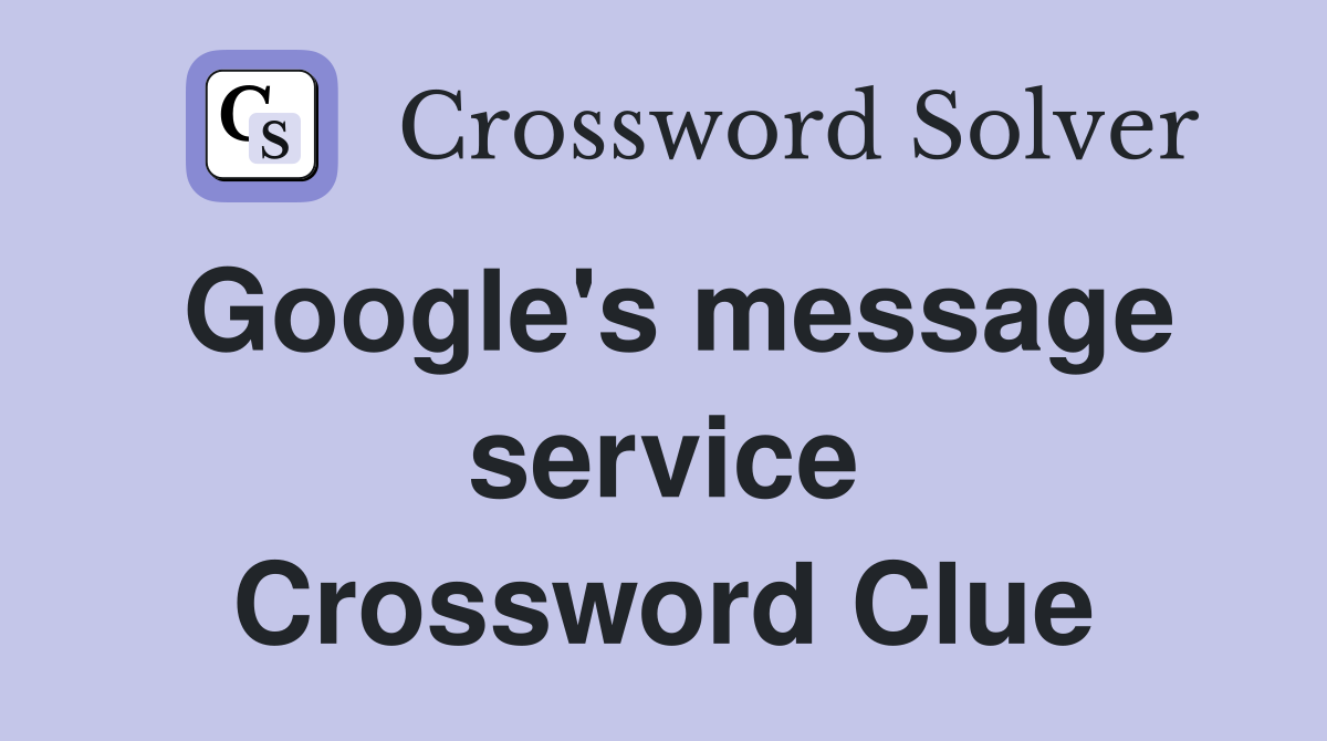 Google's message service Crossword Clue