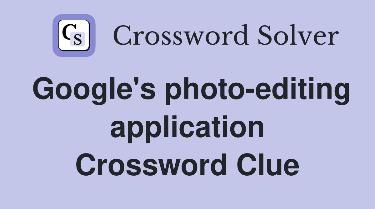 Google's photo-editing application Crossword Clue