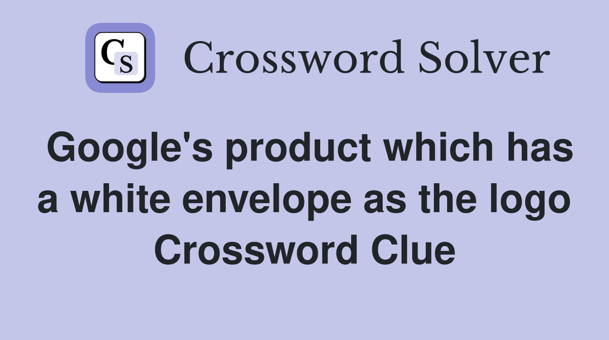 Google's product which has a white envelope as the logo Crossword Clue
