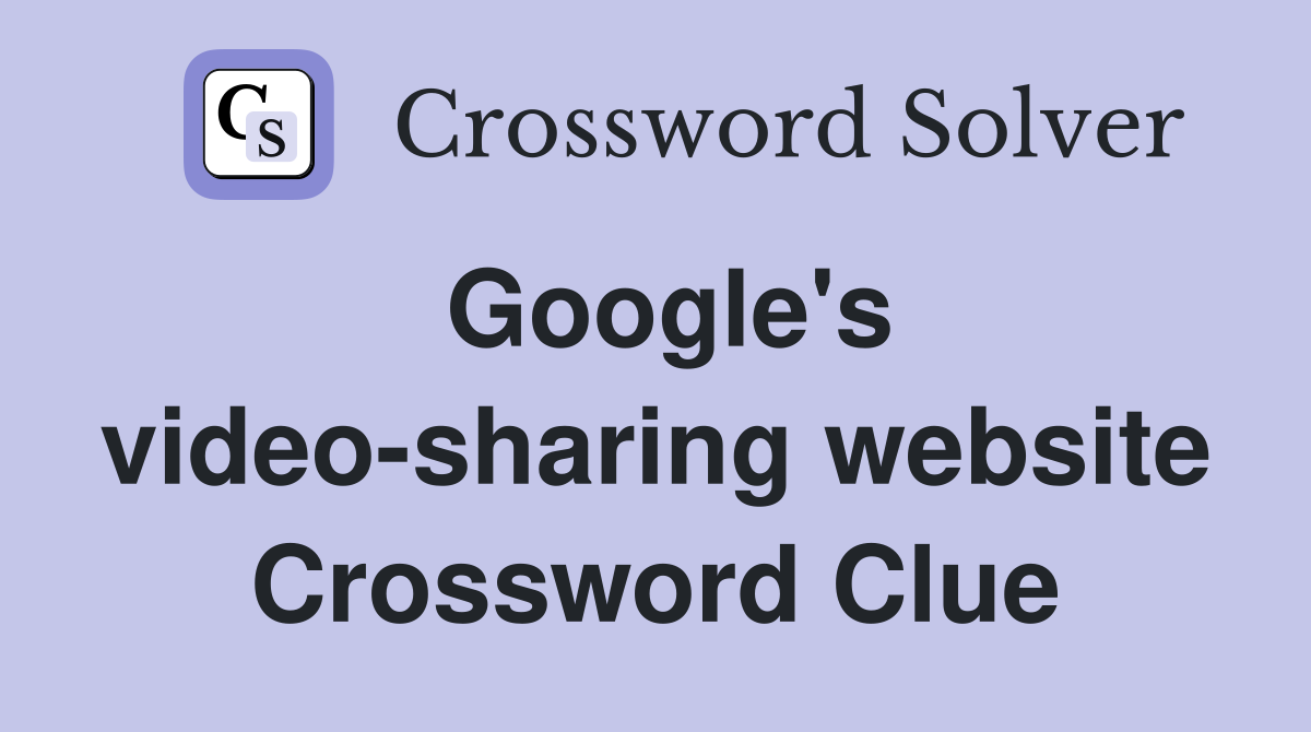 Google's video-sharing website Crossword Clue