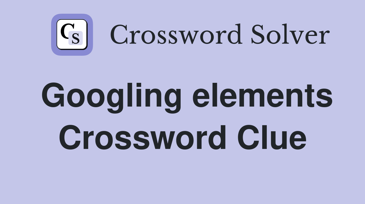 Googling elements Crossword Clue