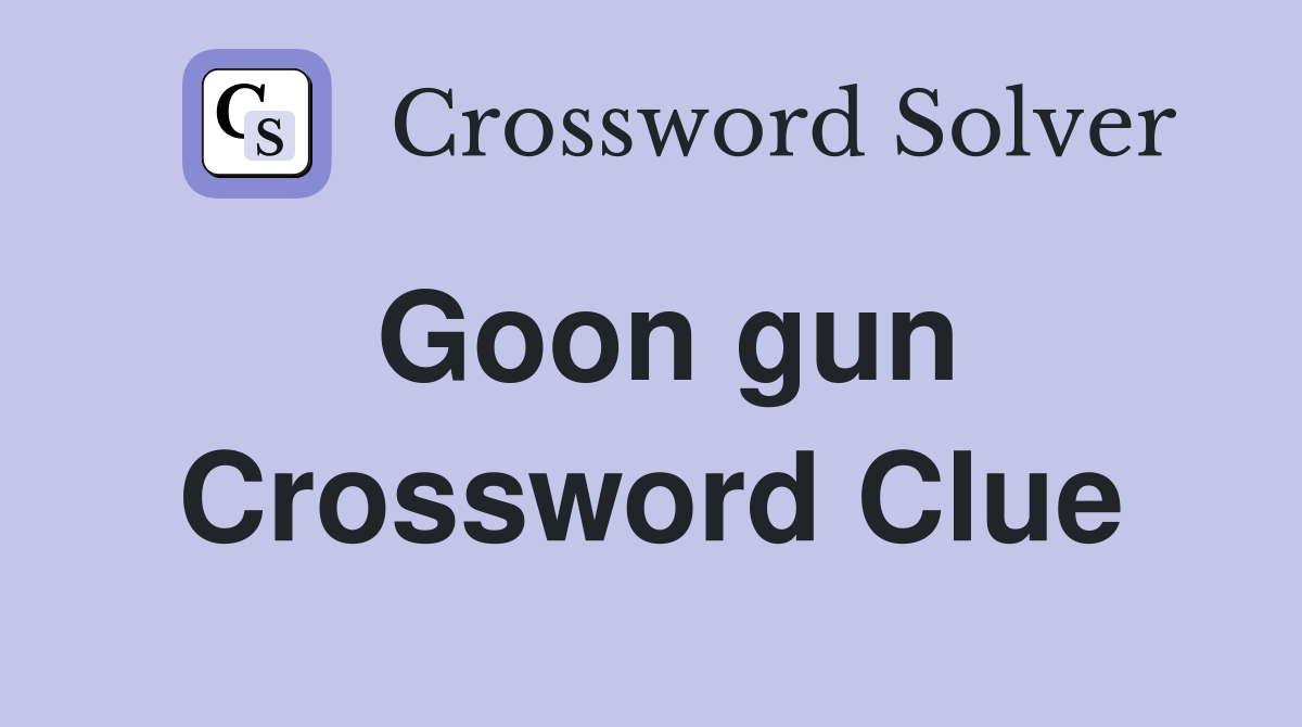 Goon gun Crossword Clue