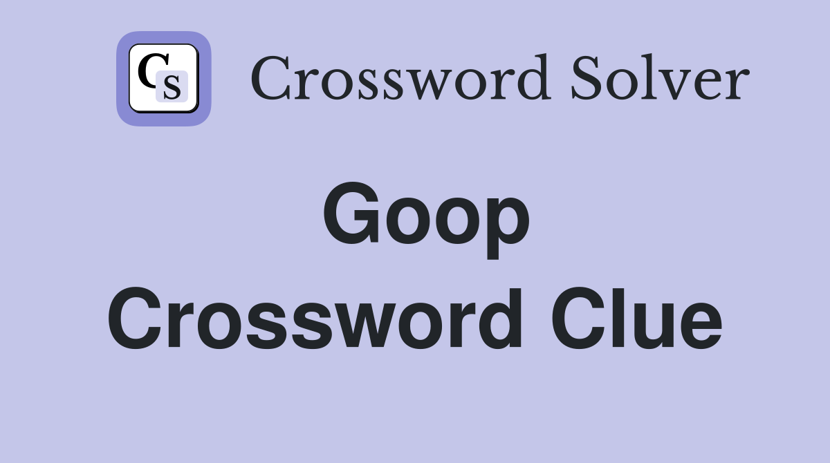 Goop Crossword Clue