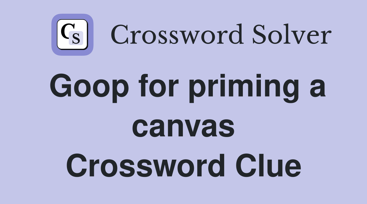 Goop for priming a canvas Crossword Clue