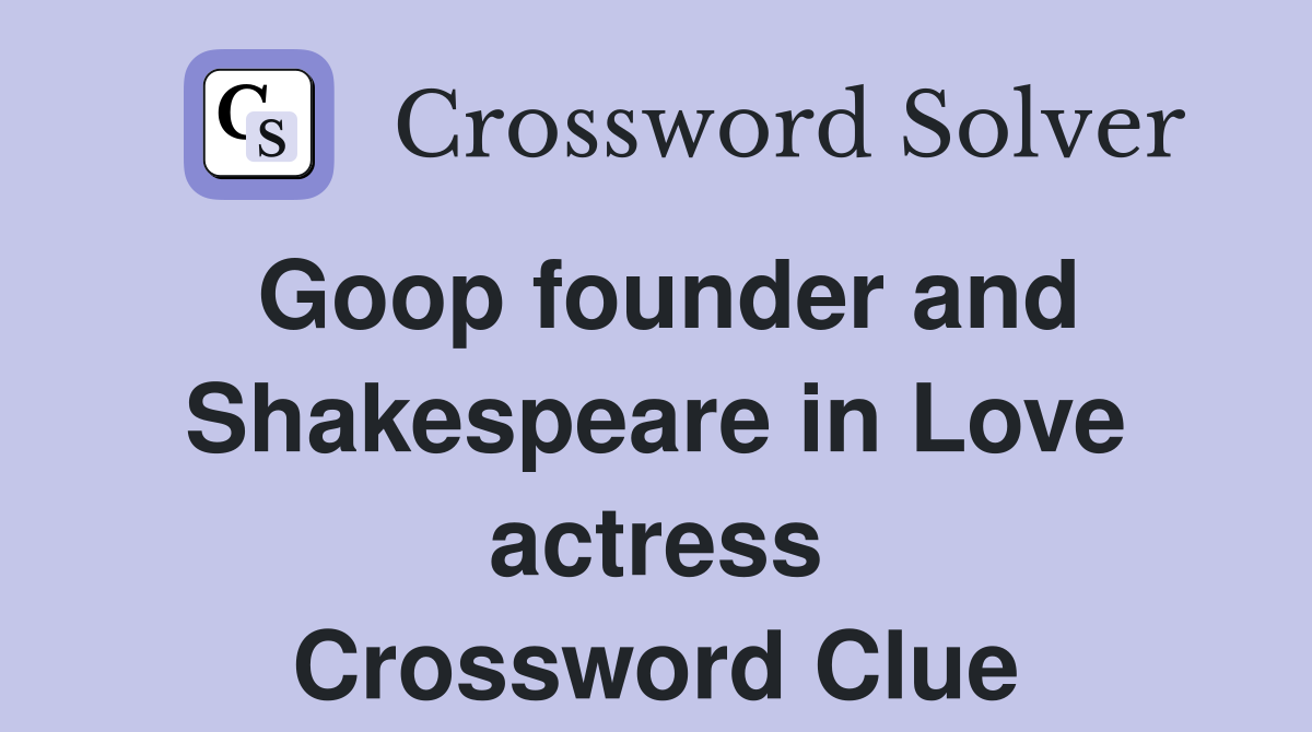 Goop founder and Shakespeare in Love actress Crossword Clue