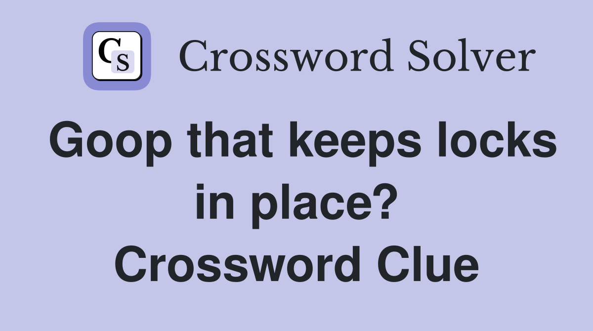 Goop that keeps locks in place? Crossword Clue