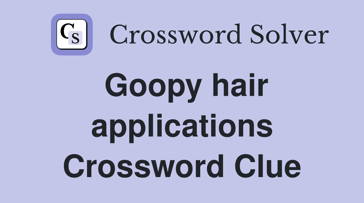 Goopy hair applications Crossword Clue
