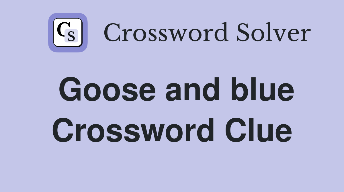 Goose and blue Crossword Clue
