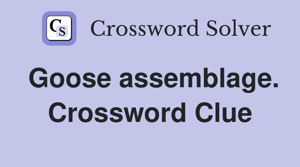 Goose assemblage. Crossword Clue