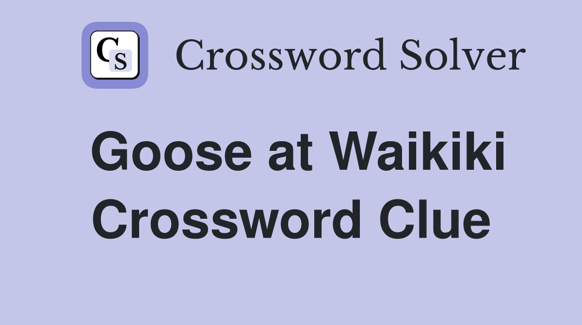 Goose at Waikiki Crossword Clue