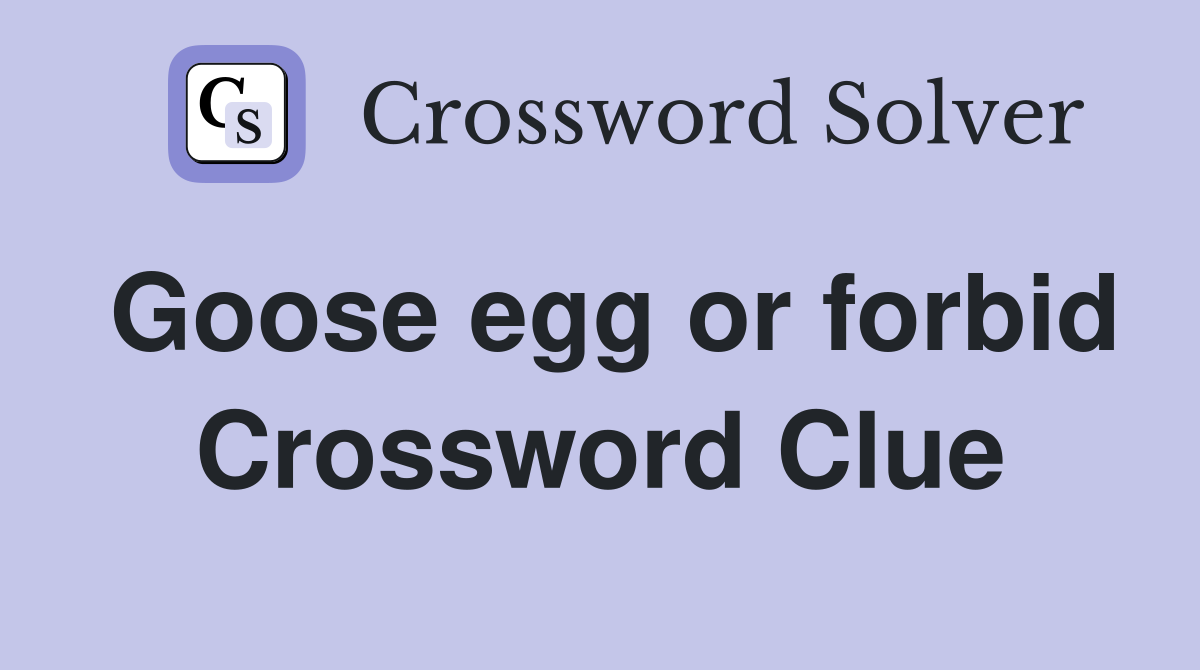 Goose egg or forbid Crossword Clue