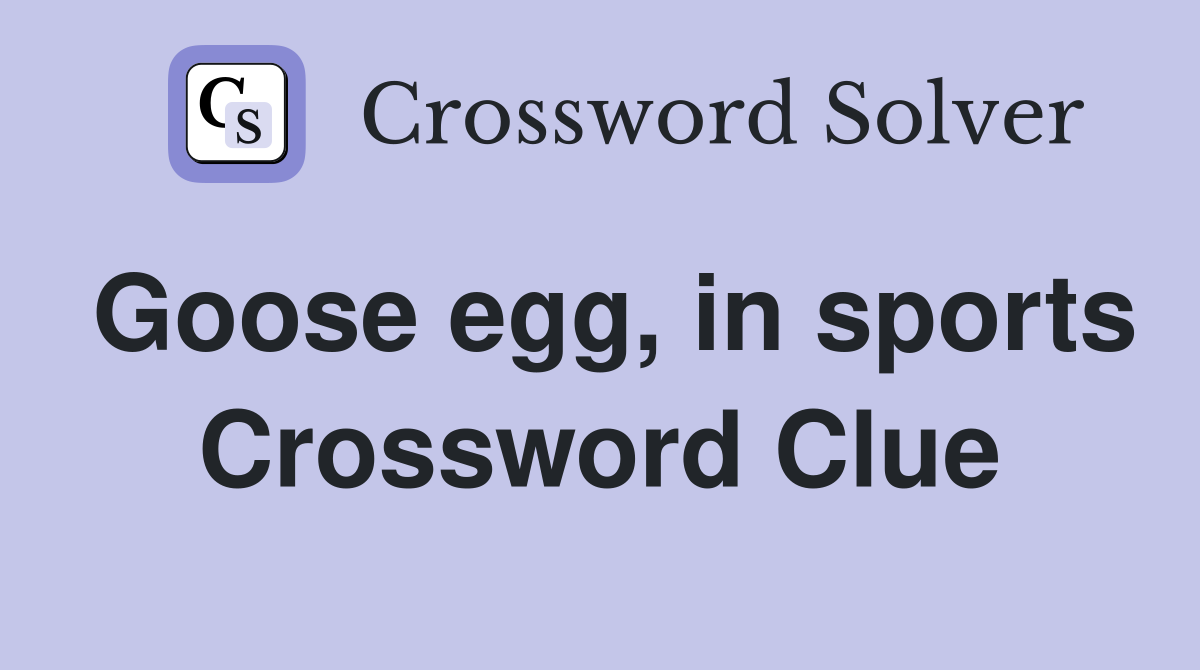Goose egg, in sports Crossword Clue
