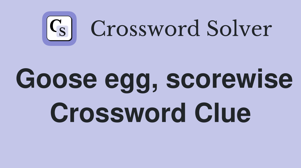 Goose egg, scorewise Crossword Clue