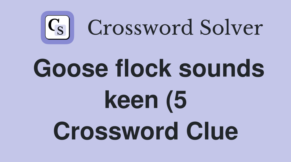 Goose flock sounds keen (5) Crossword Clue Answers Crossword Solver Goose flock sounds keen (5) Crossword Clue Answers Crossword Solver