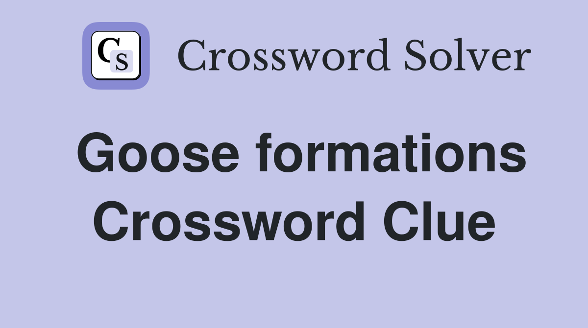 Goose formations Crossword Clue