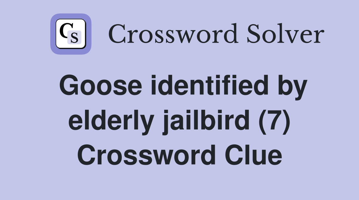Goose identified by elderly jailbird (7) Crossword Clue