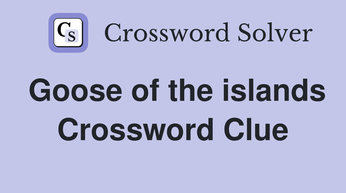 Goose of the islands Crossword Clue