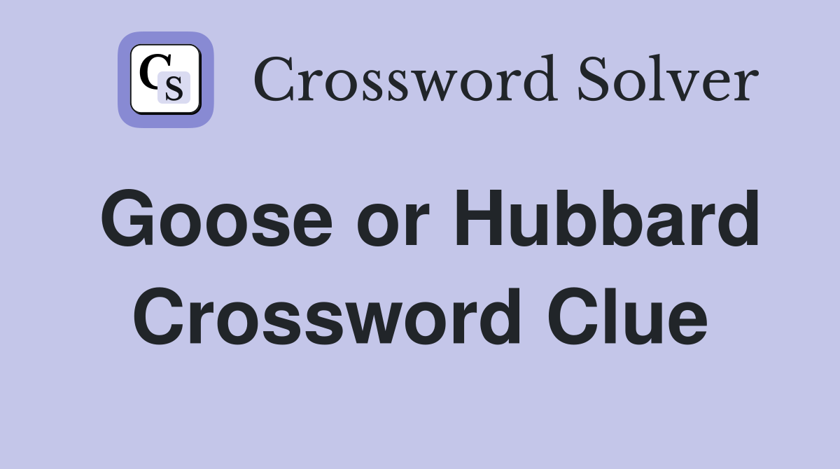 Goose or Hubbard Crossword Clue