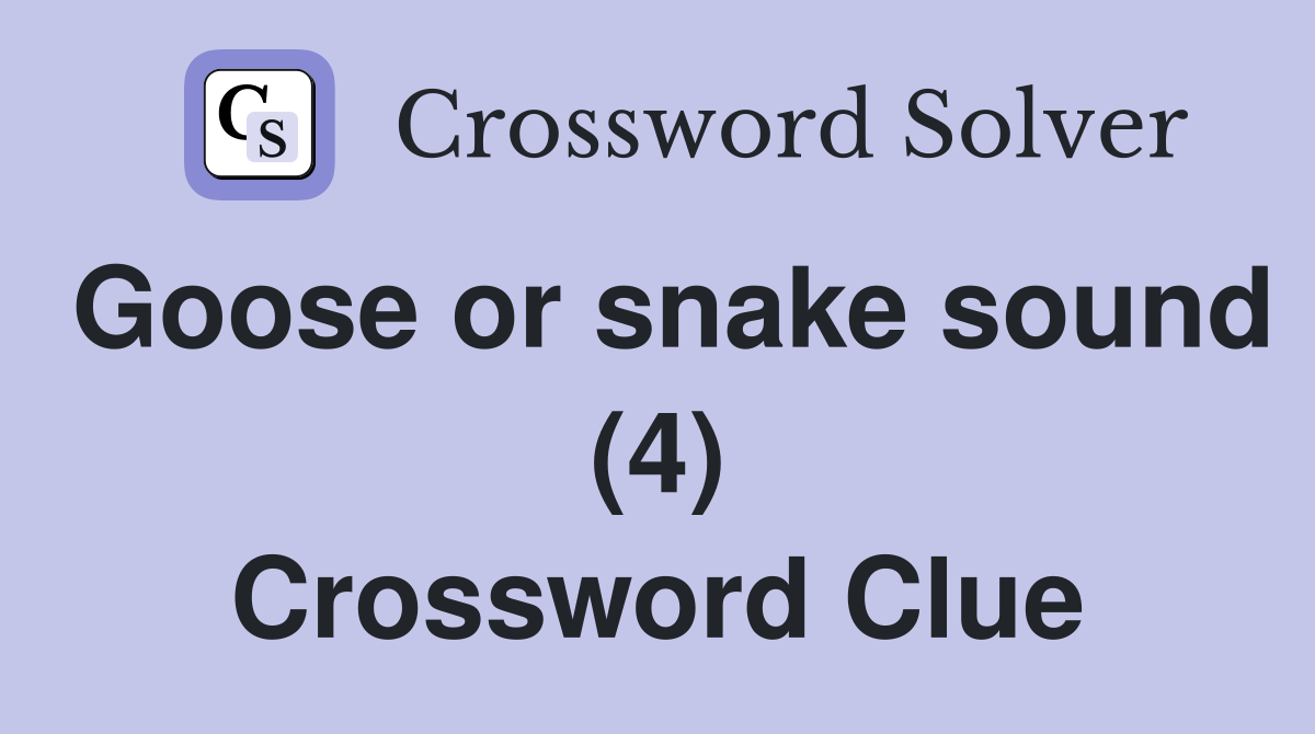Goose or snake sound (4) Crossword Clue