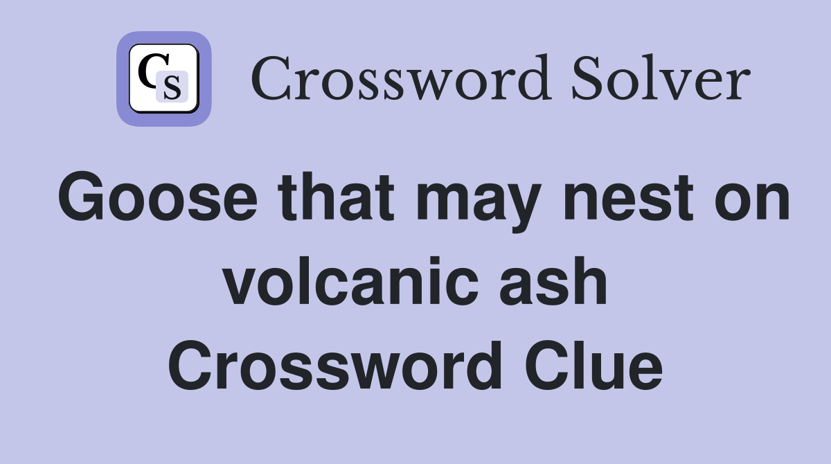 Goose that may nest on volcanic ash Crossword Clue