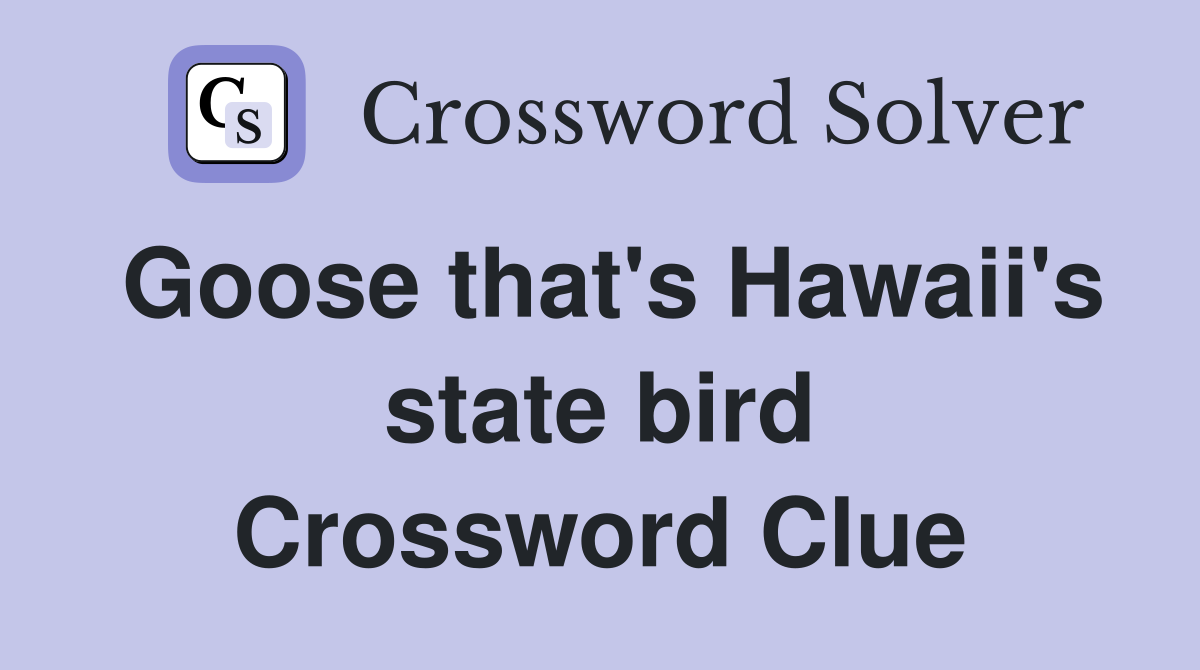 Goose that's Hawaii's state bird Crossword Clue
