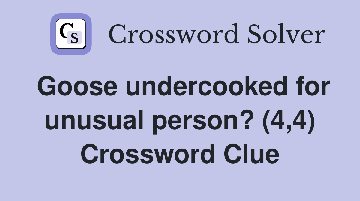 Goose undercooked for unusual person? (4,4) Crossword Clue