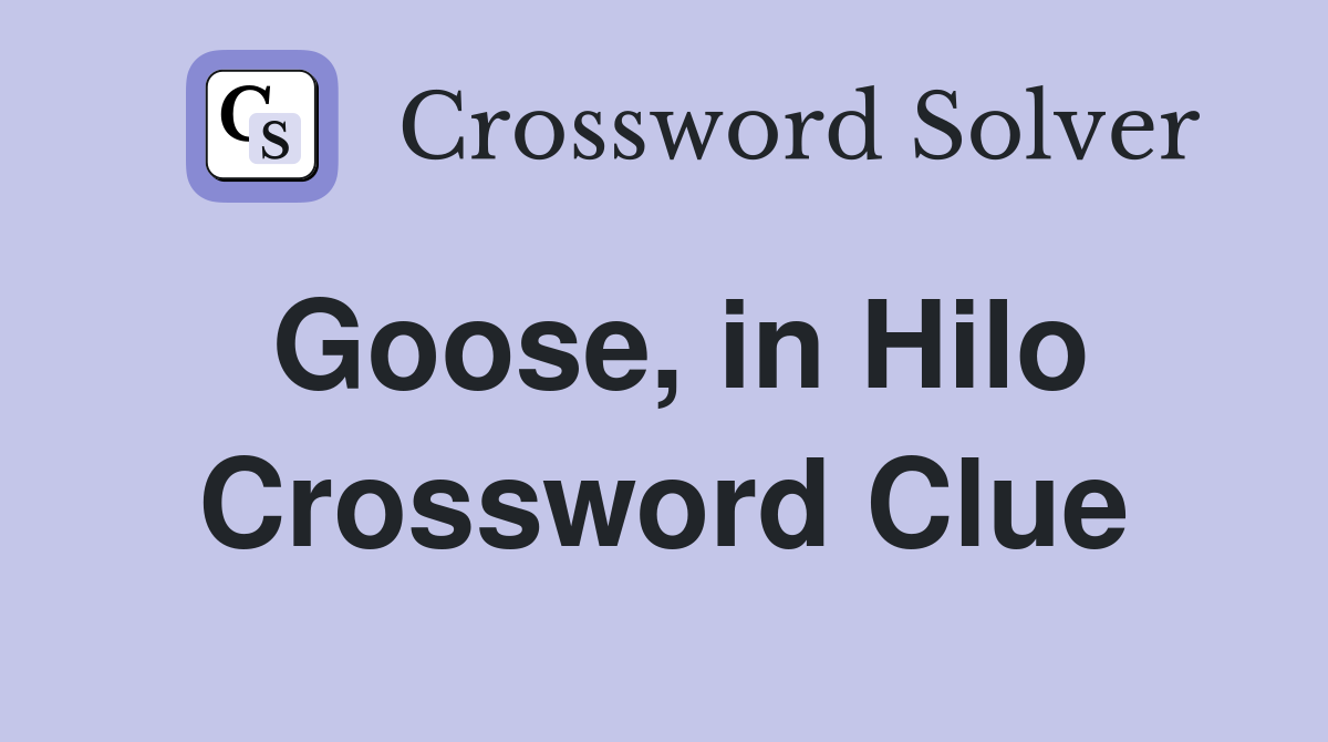 Goose, in Hilo Crossword Clue