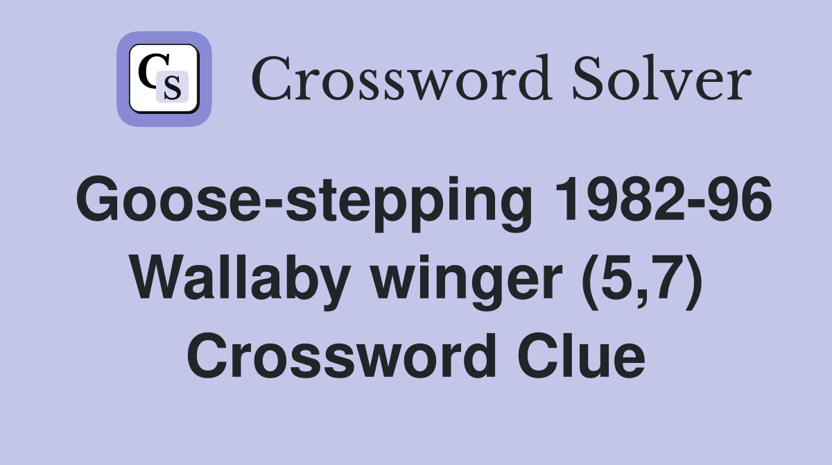 Goose-stepping 1982-96 Wallaby winger (5,7) Crossword Clue